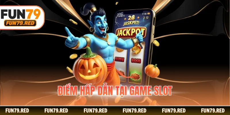 Điểm hấp dẫn tại game slot
