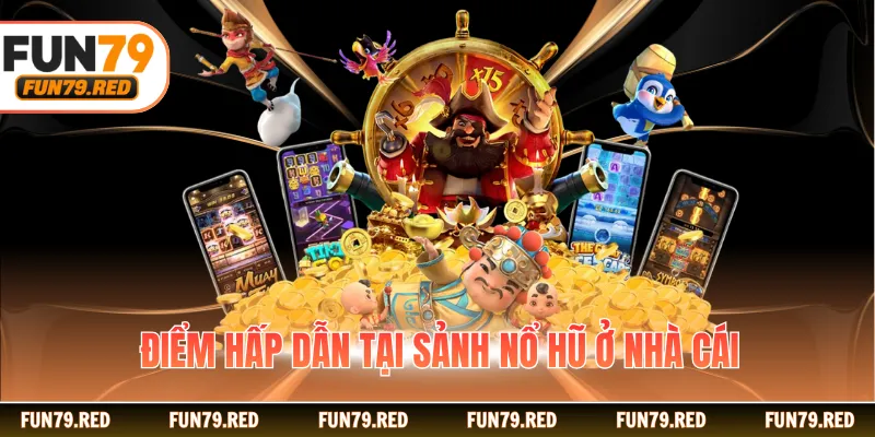 Điểm hấp dẫn tại sảnh nổ hũ ở nhà cái
