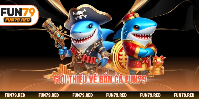 Giới thiệu về bắn cá FUN79