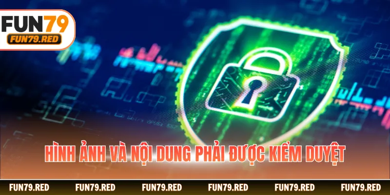 Hình ảnh và nội dung phải được kiểm duyệt