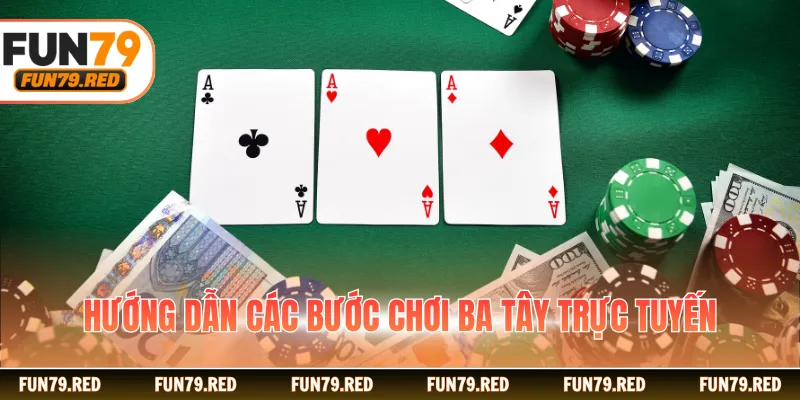 Hướng dẫn các bước chơi ba tây trực tuyến