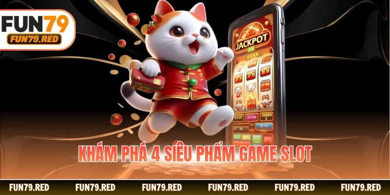 Khám phá 4 siêu phẩm game slot