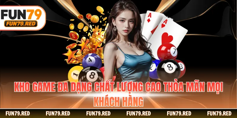 Kho game đa dạng chất lượng cao thỏa mãn mọi khách hàng