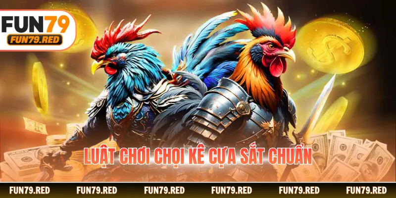 Luật chơi chọi kê cựa sắt chuẩn