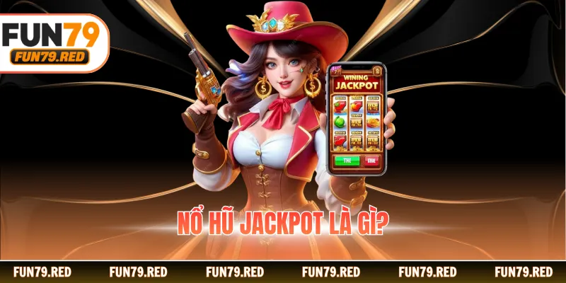 Nổ hũ Jackpot là gì?