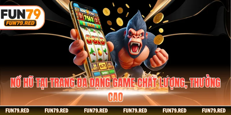 Nổ hũ tại trang đa dạng game chất lượng, thưởng cao