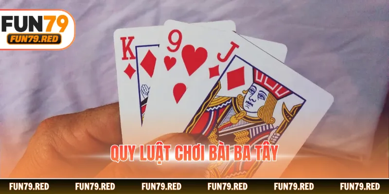 Quy luật chơi bài ba tây