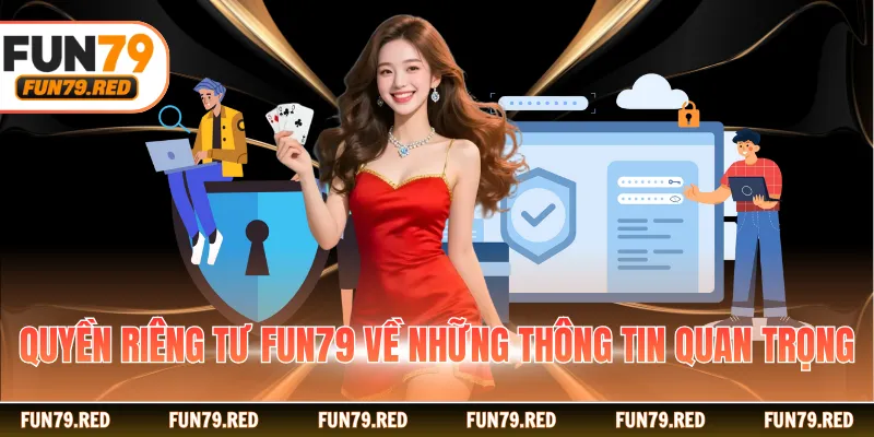 Quyền riêng tư Fun79 về những thông tin quan trọng