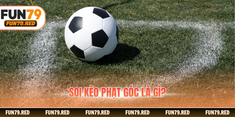 Soi kèo phạt góc là gì?