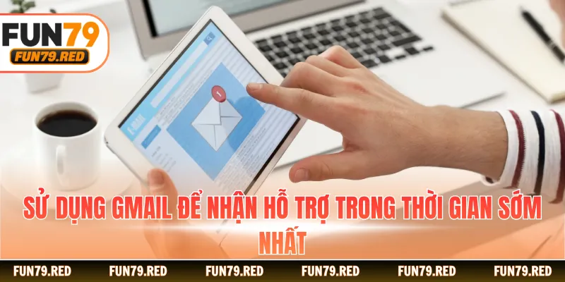 Sử dụng gmail để nhận hỗ trợ trong thời gian sớm nhất