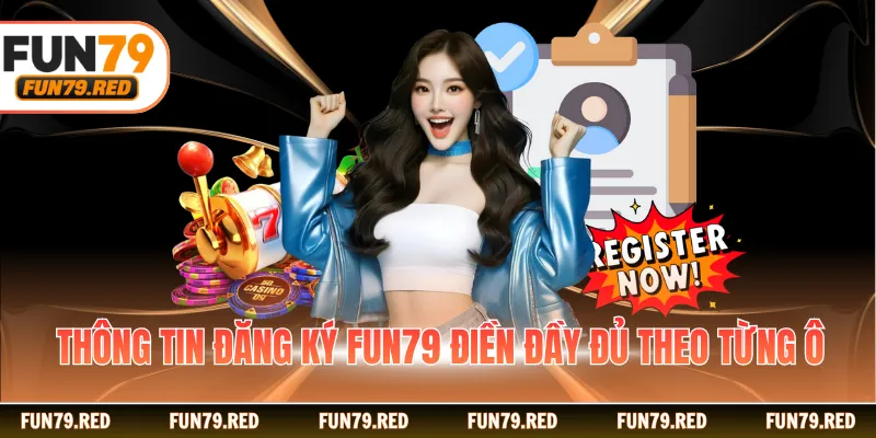 Thông tin đăng ký FUN79 điền đầy đủ theo từng ô