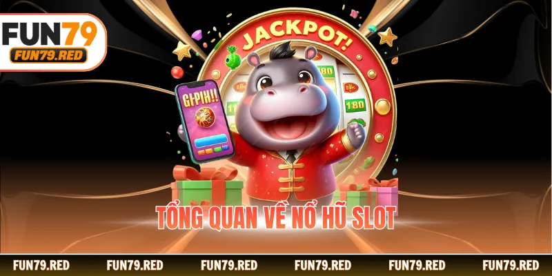 Tổng quan về nổ hũ slot