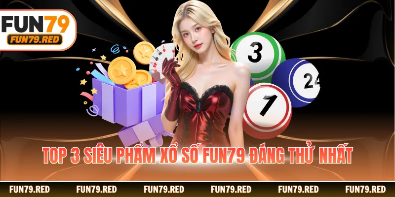 Top 3 siêu phẩm xổ số FUN79 đáng thử nhất